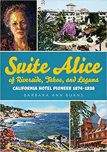 Suite Alice of Riverside, Tahoe, and Laguna: California Hotel Pioneer 1874-1938 (America Through Time)