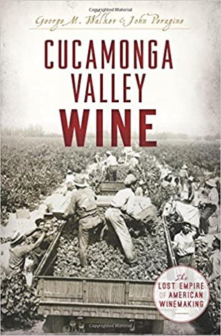 Cucamonga Valley Wine: The Lost Empire of American Winemaking